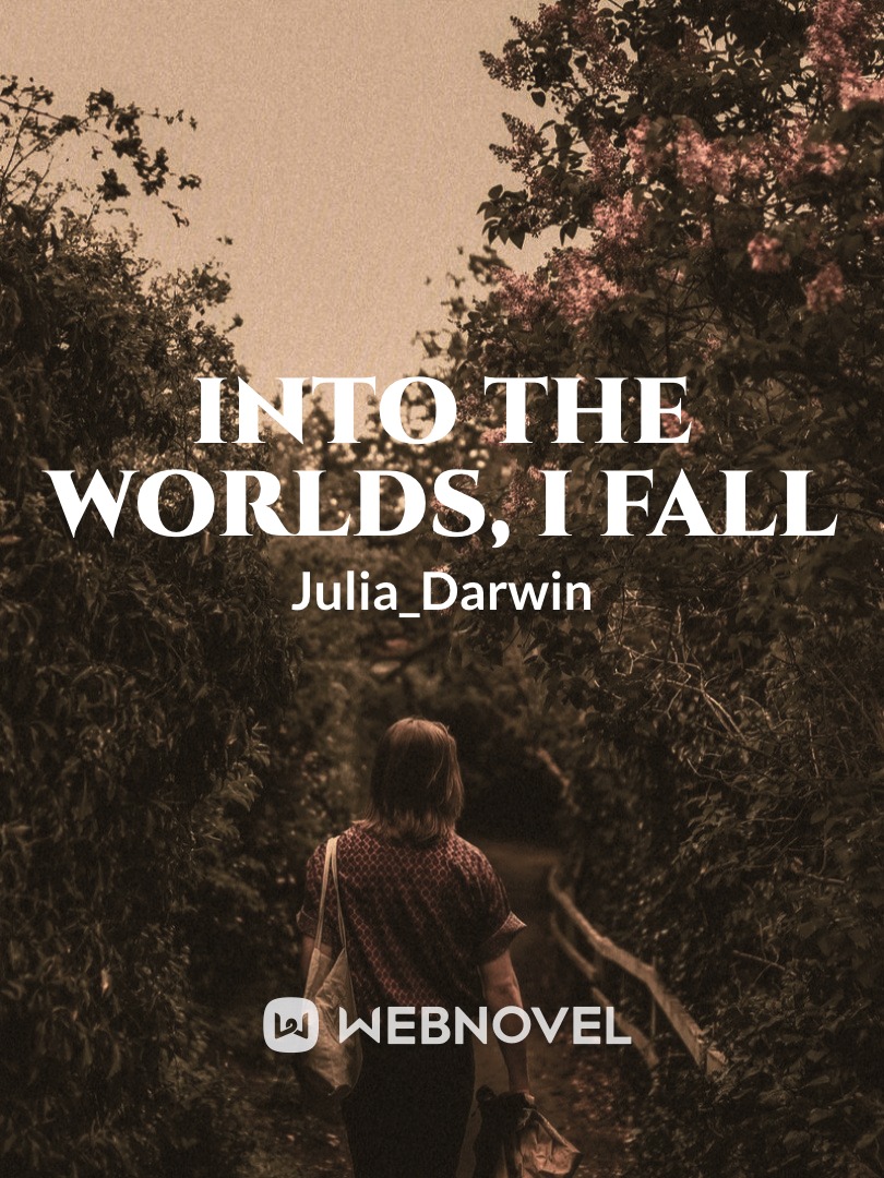 Into the Worlds, I fall