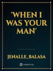 'When i was your man' Book