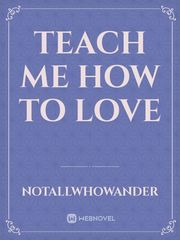 Teach me How to Love Book