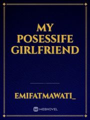 My Posessife Girlfriend Book