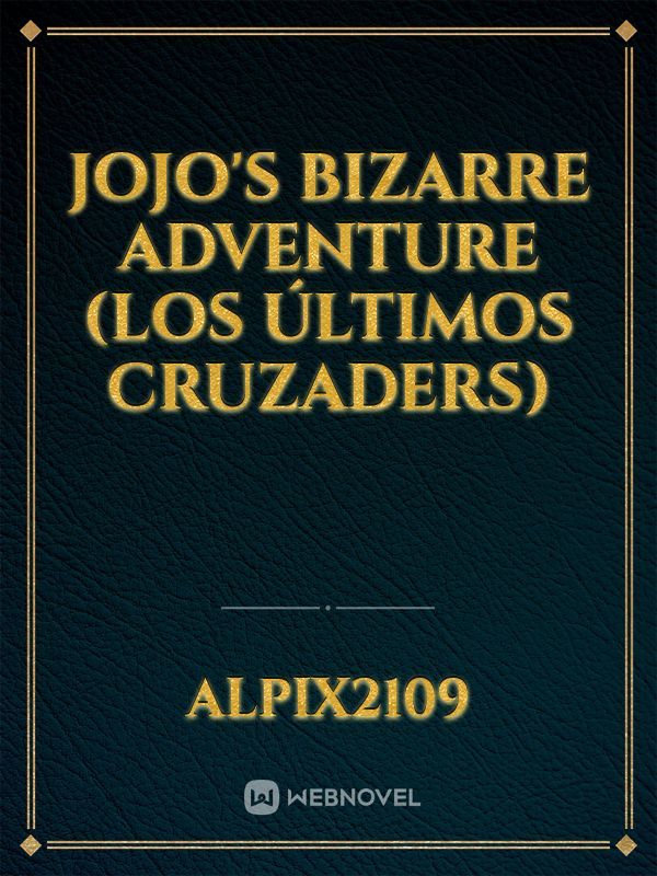 Jojo's Bizarre Adventure (Los Últimos Cruzaders)