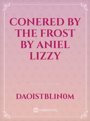 CONERED BY THE FROST
BY ANIEL LIZZY Book