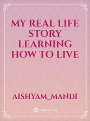 My real life story




Learning how to live Book