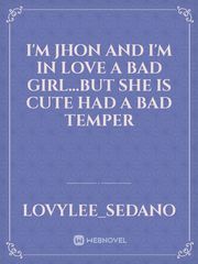 I'm jhon and I'm in love a bad girl...but she is cute had a bad temper Book