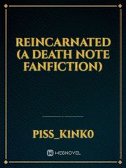 Reincarnated (A death note fanfiction) Book