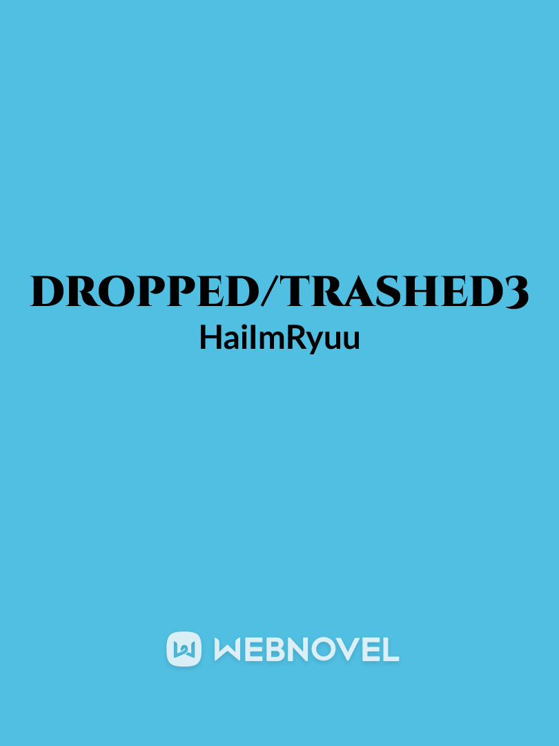 Dropped/Trashed3