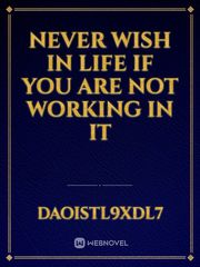 Never wish in life if you are not working in it Book