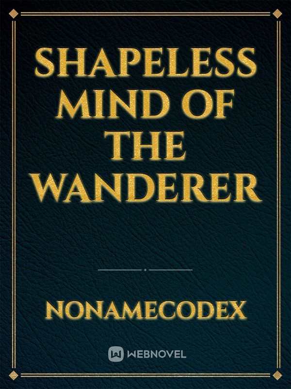 Shapeless Mind of the Wanderer