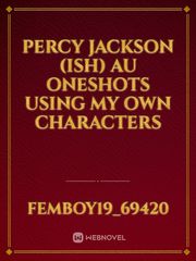 Percy Jackson (ish) AU Oneshots Using My Own Characters Book