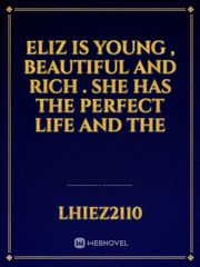 Eliz is young , beautiful and rich . She has the perfect life and the Book