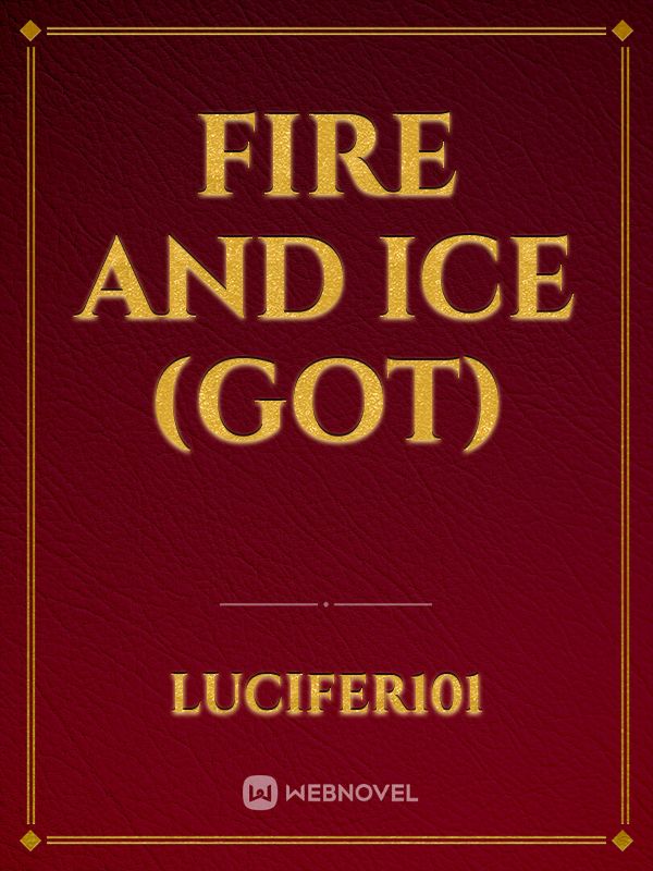 Fire and Ice (GOT)