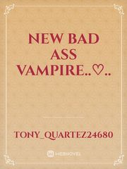 New Bad Ass Vampire..♡.. Book