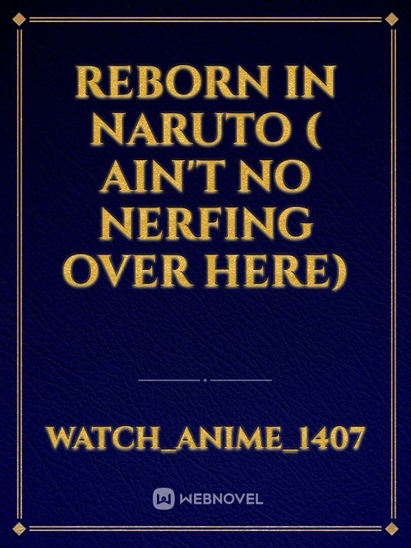 reborn in naruto ( ain't no nerfing over here) Book