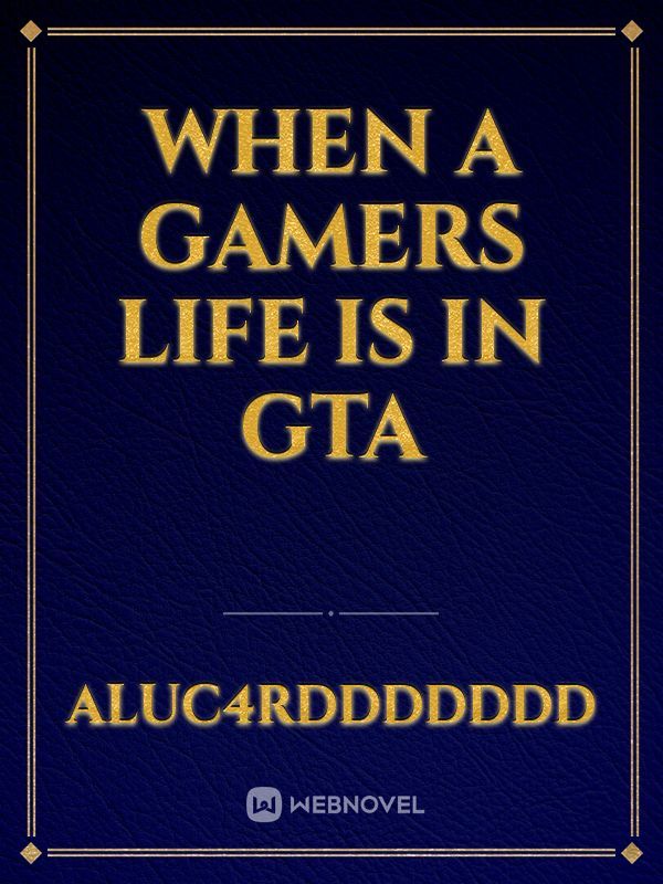 when a gamers life is in gta Book
