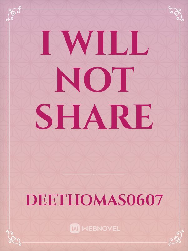 I will not Share