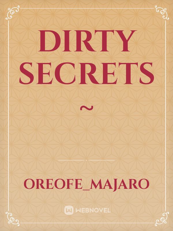 Dirty secrets ~