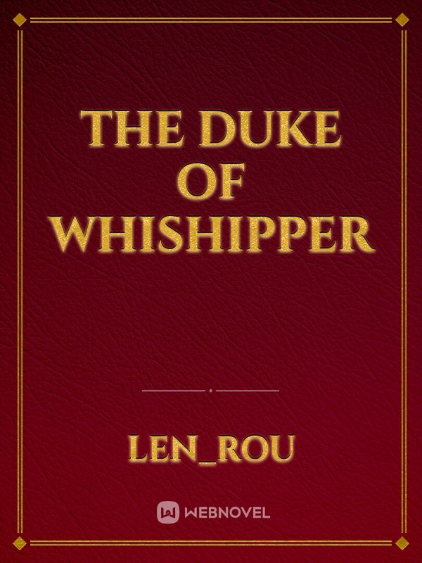 The Duke of Whishipper
