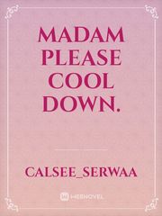 Madam please cool down. Book