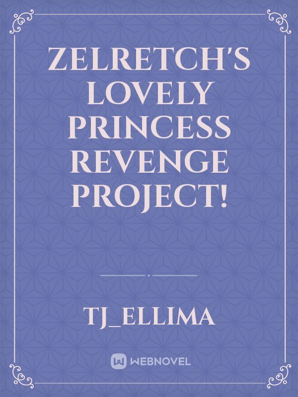 Zelretch's Lovely Princess Revenge Project!