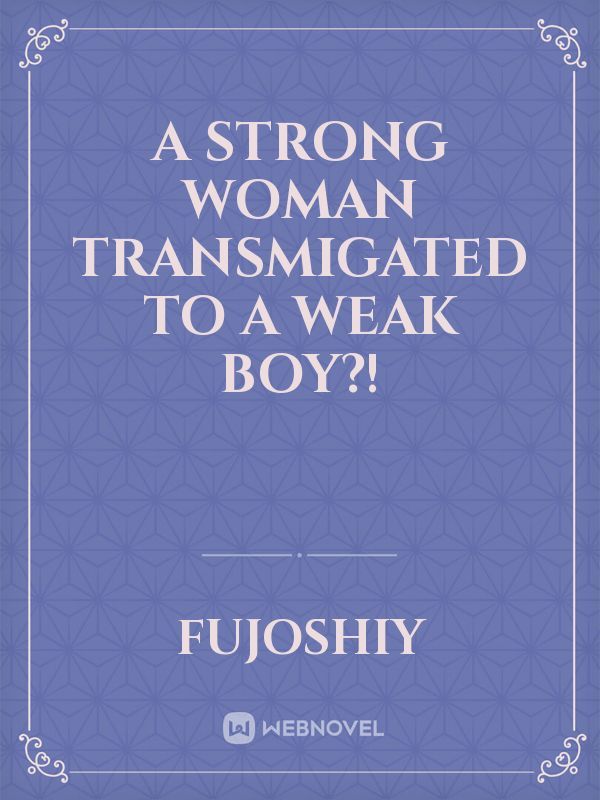 A Strong Woman Transmigated to a Weak Boy?!