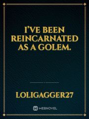 I’ve been reincarnated as a golem. Book