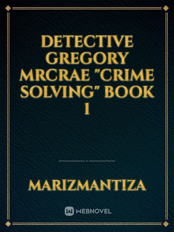 Detective Gregory MrCrae "Crime Solving" Book 1