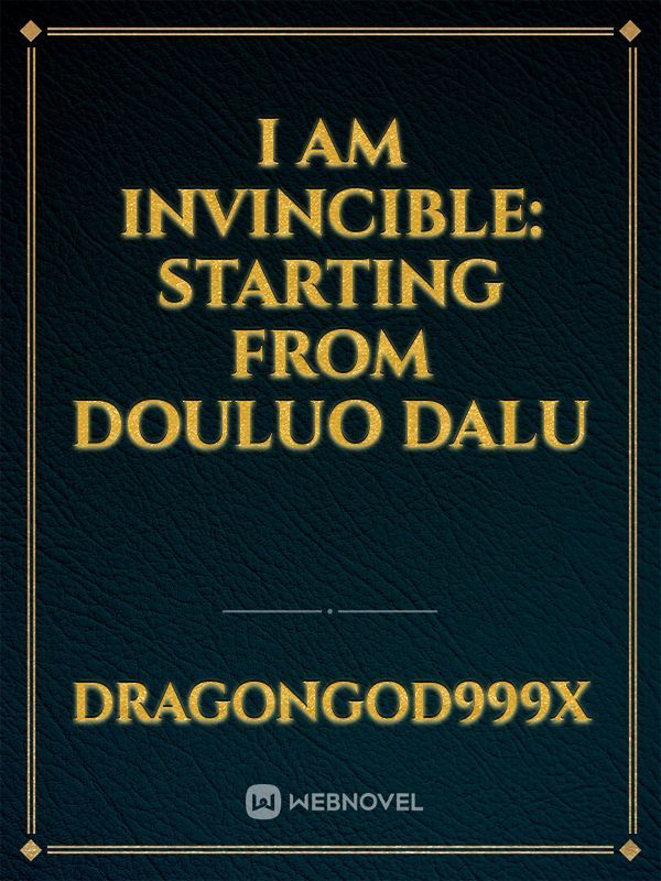 I am Invincible: Starting From Douluo Dalu