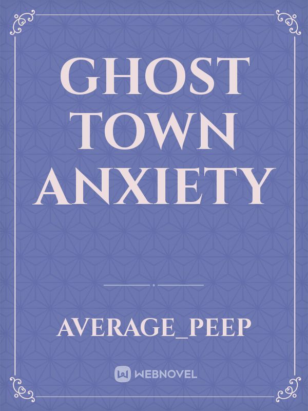 Ghost Town Anxiety