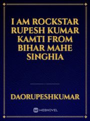 I am Rockstar Rupesh Kumar kamti from Bihar mahe singhia Book