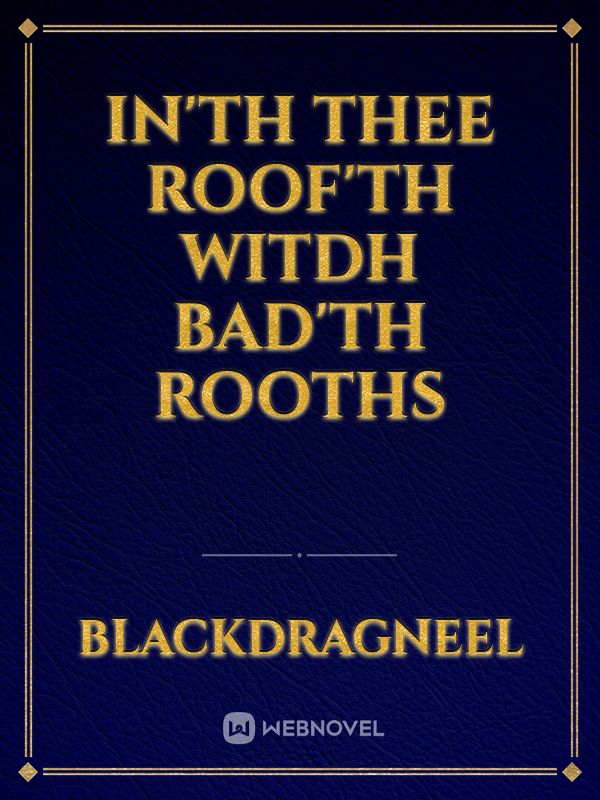 In'th Thee Roof'th Witdh Bad'th Rooths Book