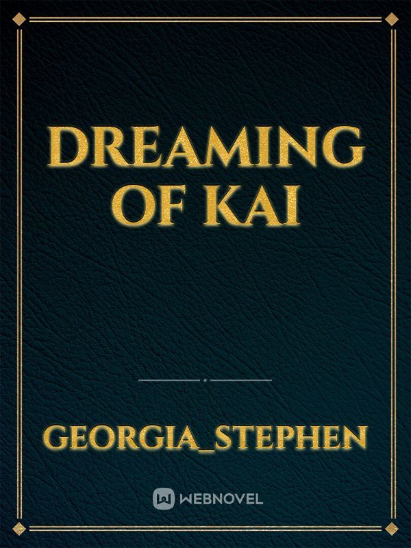 Dreaming of Kai