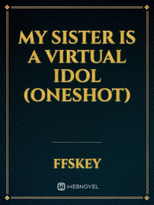 My Sister is a Virtual idol (OneShot)