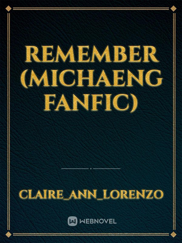 Remember (Michaeng Fanfic) Book
