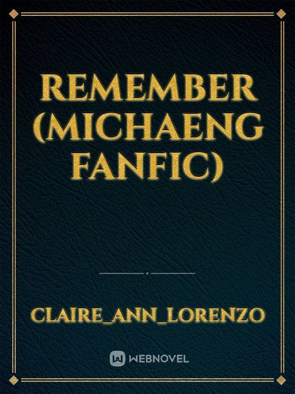 Remember (Michaeng Fanfic) Book