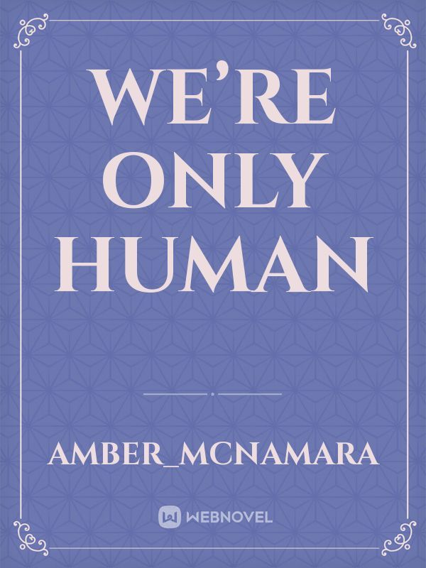 We’re only human
