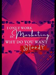 I only work in marketing, why do you want blood Book