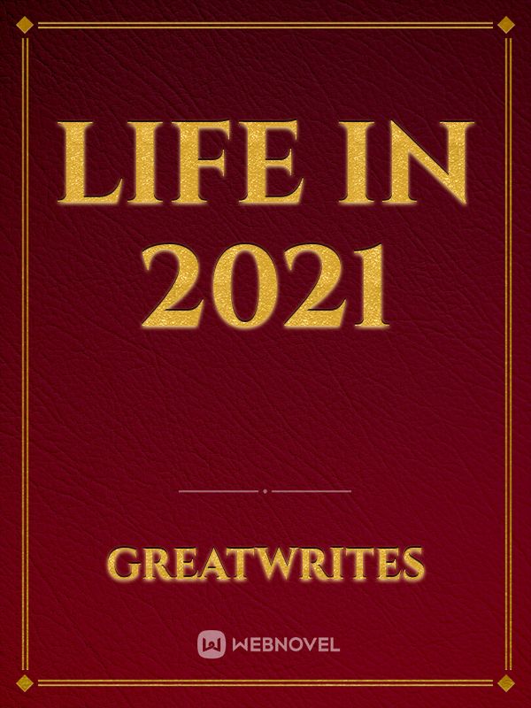 LIFE IN 2021