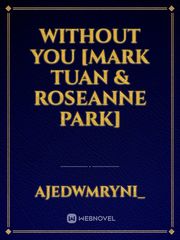 WITHOUT YOU [Mark Tuan & Roseanne Park] Book