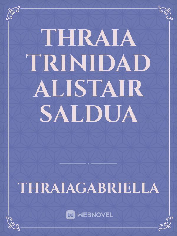 Thraia Trinidad
Alistair Saldua
