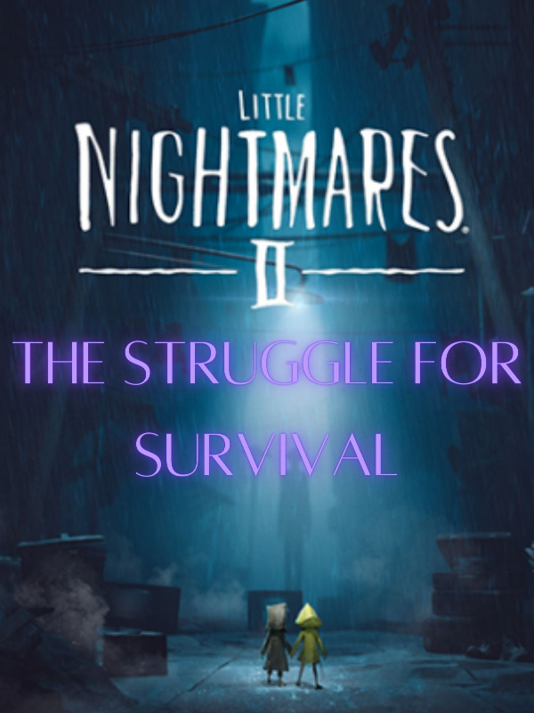 Little Nightmares II: The Struggle For Survival