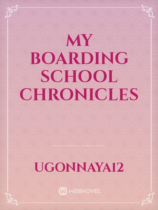 My Boarding school chronicles