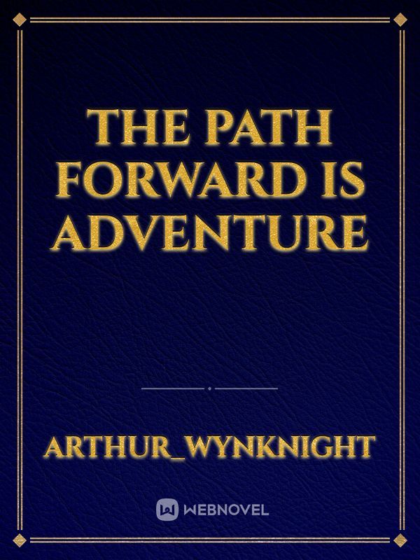 The path forward is adventure