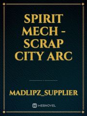 Spirit Mech - Scrap City Arc Book