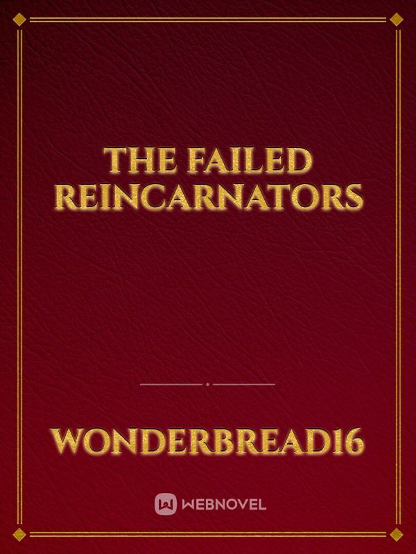 The Failed Reincarnators