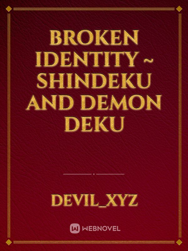 Broken Identity ~ ShinDeku and Demon Deku