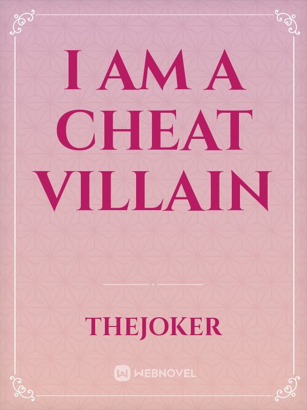 I am a cheat villain