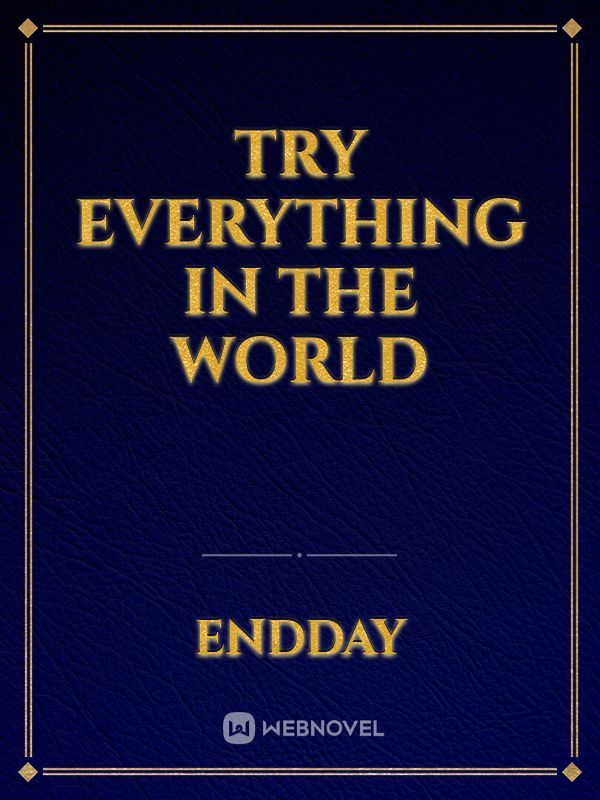 Try everything in the world