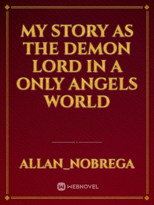 My story as the Demon Lord in a only Angels world
