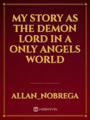 My story as the Demon Lord in a only Angels world Book
