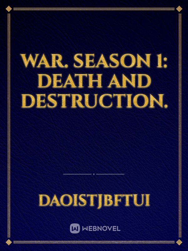 War. Season 1: Death and Destruction.